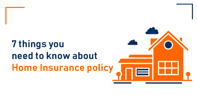 7 things you need to know about Home Insurance policy