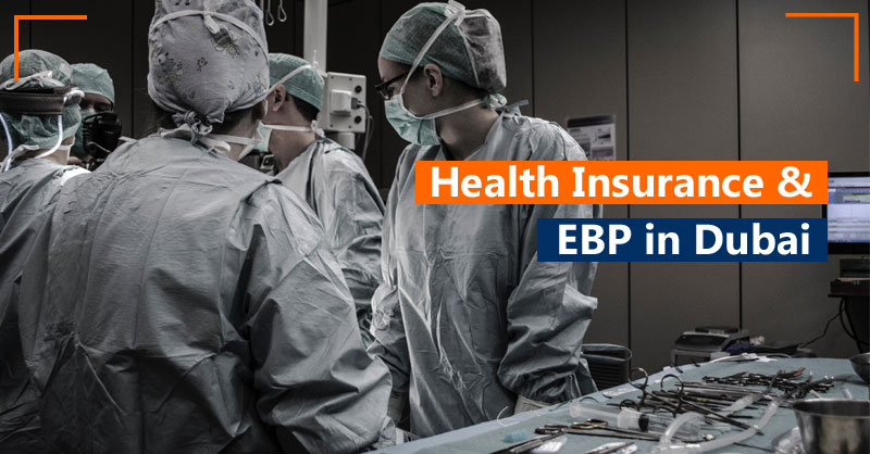 Health insurance & EBP in Dubai