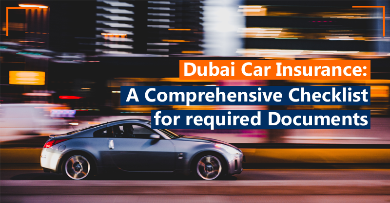 Dubai Car Insurance: A Comprehensive Checklist for required Documents