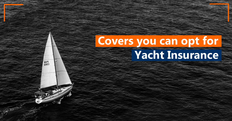 Covers you can opt for Yacht Insurance